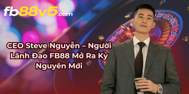 CEO FB88 Steve Nguyễn
