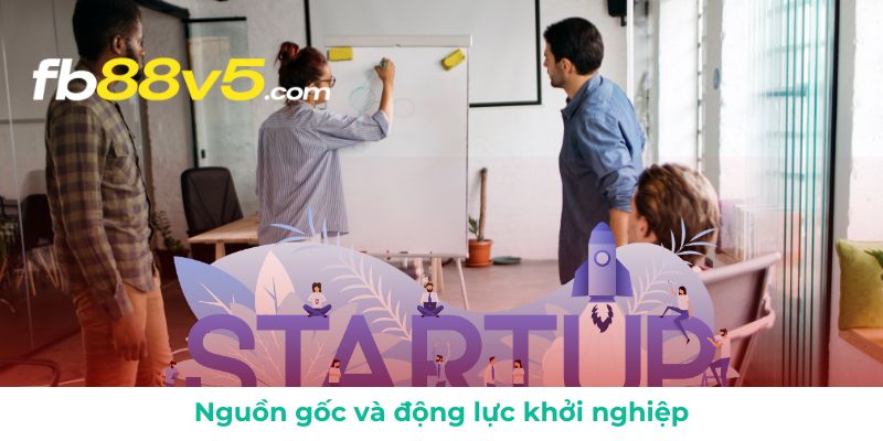 Khởi nguồn và cảm hứng lập nghiệp của CEO FB88