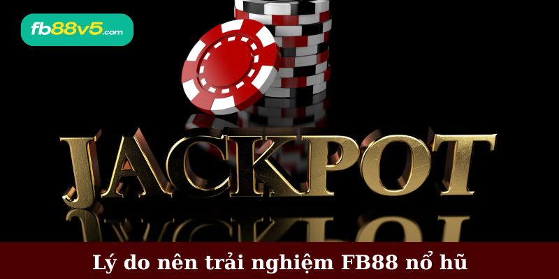 Lý do nên trải nghiệm nổ hũ tại FB88